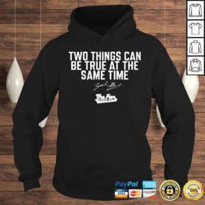 Hoodie Two Things Can Be True At The Same Time Shirt