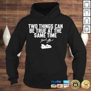 Hoodie Two things can be true at the same time the fan 1043 shirt