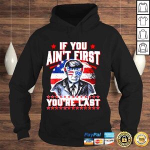 Hoodie USA Flag Trump Sunglasses If You Ain�t First You�re Last Shirt