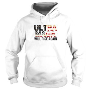 Hoodie Ultra MAGA Will Rise Again Shirt