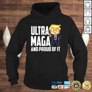 Hoodie Ultra Maga Trump Ultra Maga And Proud Of It shirt