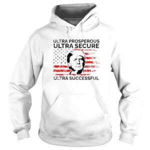 Hoodie Ultra Prosperous Ultra Secure Ultra Successful Pro Trump 24 TShirt