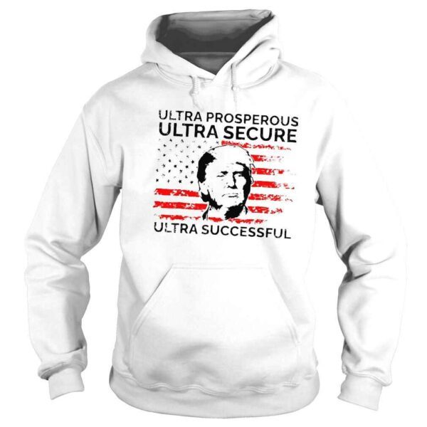 Ultra prosperous ultra secure ultra successful pro Trump 24 shirt - Image 4