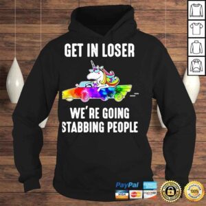 Hoodie Unicorn Get in loser were going stabbing tshirt