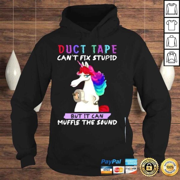 Unicorn duct tape cant fix stupid but It can muffle the sound shirt - Image 4