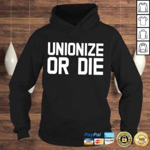 Hoodie Unionize or die shirt