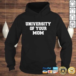 Hoodie University of your mom shirt