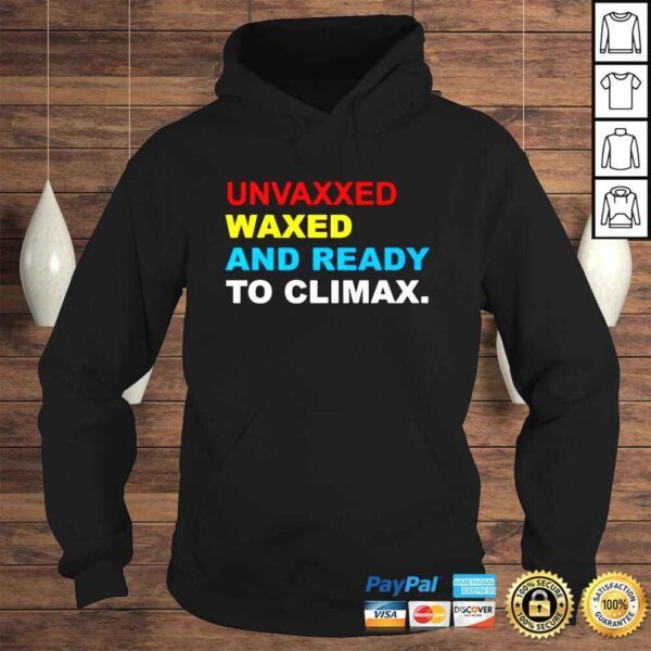 Unvaxxed Waxed And Ready To Climax shirt - Image 4