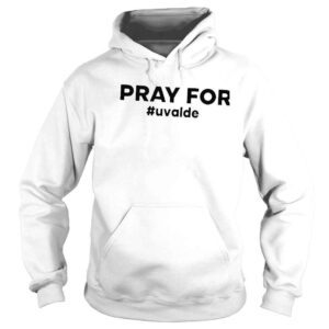 Hoodie Uvalde pray for uvalde protest shirt