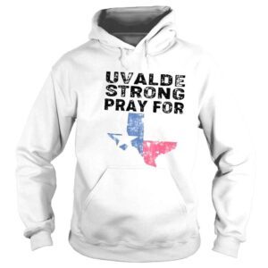 Hoodie Uvalde strong pray for uvalde Texas shirt