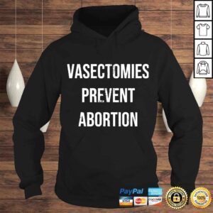 Hoodie Vassectomies prevent abortion shirt