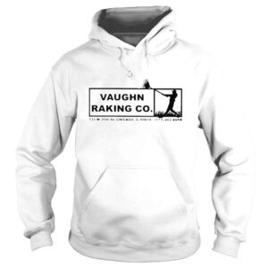 Hoodie Vaughn raking co 333 w 35th St Chicago shirt