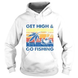 Hoodie Vintage Get High And Go Fishing Weed Shirt