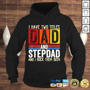 Hoodie Vintage I have two titles dad and stepdad fathers day shirt