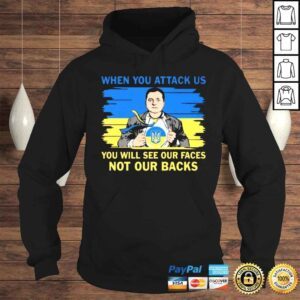 Hoodie Volodymyr Oleksandrovych Zelensky blood inside Me when you attack us you will see our faces not our backs shirt