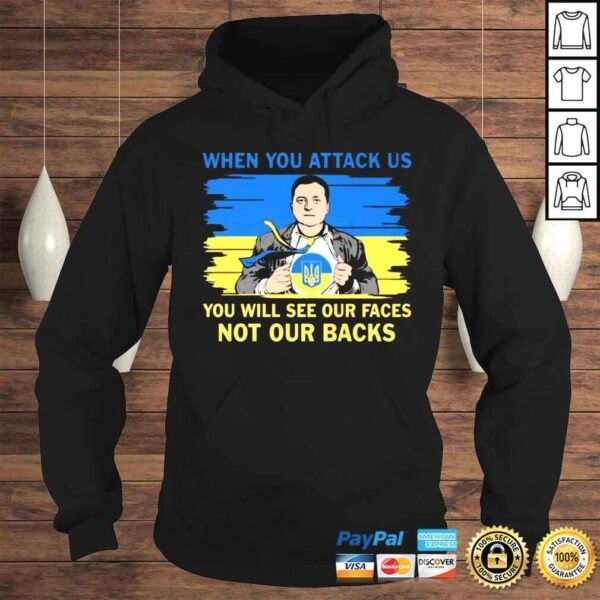 Volodymyr Oleksandrovych Zelensky blood inside Me when you attack us you will see our faces not our backs shirt - Image 4