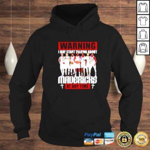 Hoodie Warning I May Start Talking About Dallas Mavericks At Any Time Shirt