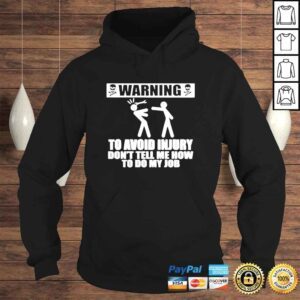 Hoodie Warning to avoid injury dont tell me how to do my job shirt