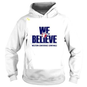 Hoodie We Believe western conference Semifinals shirt