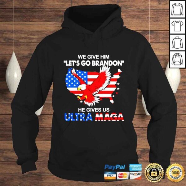 We Give Him Lets Go Brandon He Gives Us Ultra Maga shirt - Image 4