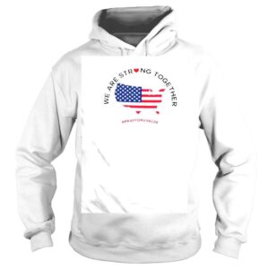 Hoodie We are strong together love America flag shirt