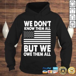 Hoodie We dont know them all but we owe them all 4th of july back shirt