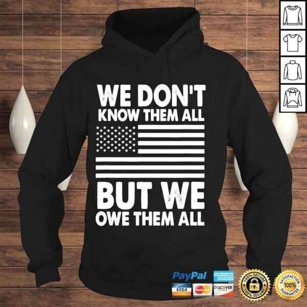 We dont know them all but we owe them all 4th of july back shirt - Image 4