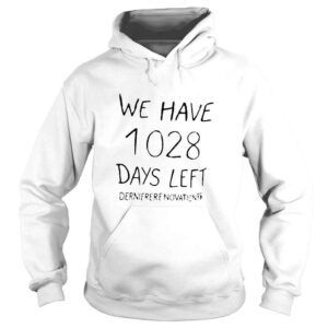 Hoodie We have 1028 days left derniere tenovationer shirt