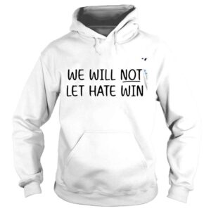 Hoodie We will not let hate win 2022 shirt