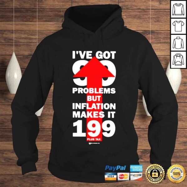 Wearechange Store Ive Got 99 Problems But Inflation Makes It 199 Plus Tax Shirt - Image 4