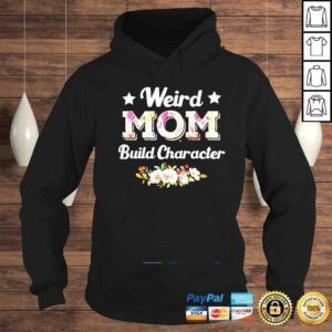 Hoodie Weird Moms Build Character Mothers Day Cool Mom Shirt