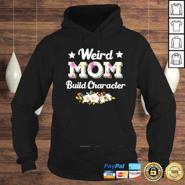 Weird Moms Build Character Mother’s Day Cool Mom Shirt - Image 4