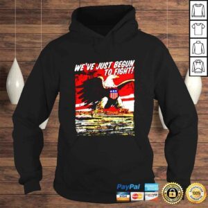 Hoodie Weve just begun to fight us patriot independence day 4th of july shirt