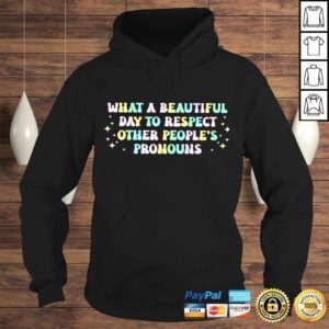 Hoodie What A Beautiful Day to respect other peoples pronouns shirt