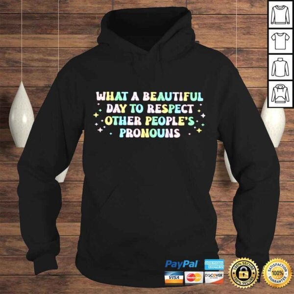 What A Beautiful Day to respect other peoples pronouns shirt - Image 4