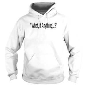 Hoodie What If Anything Legal Tub TShirt