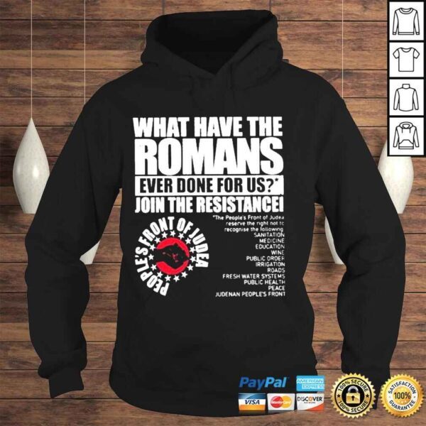 What have the romans ever done for us join the resistance peoples front of judea shirt - Image 4