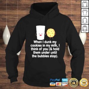 Hoodie When i dunk my cookies in my milk i think of you shirt