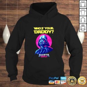 Hoodie Whos Your Daddy Darth Vader 2022 shirt