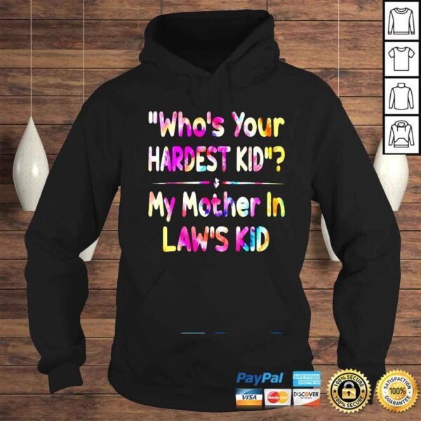 Who’s Your Hardest Kid My Mother In Law’s Kid Tie Dye Shirt - Image 4