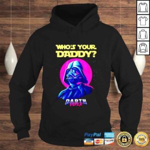 Hoodie Whos your daddy Darth Vader shirt