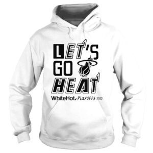 Hoodie Will manso lets go heat white hot playoffs 2022 Tshirt