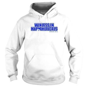 Hoodie Winless In Hypotheticals Since 2015 TShirt