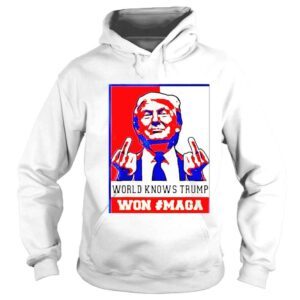 Hoodie World Knows Trump Won Maga 2022 Shirts