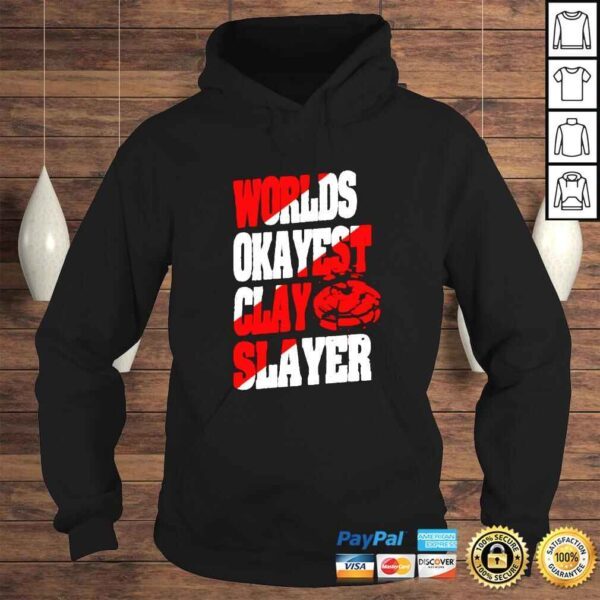 Worlds okayest clay slayer shirt - Image 4