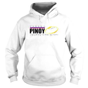 Hoodie Yabang pinoy ipag yabang na ikaw ay pilipino shirt