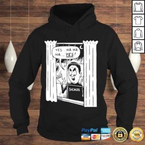 Hoodie Yes Ha Ha Ha Yes Sickos Shirt