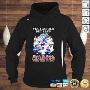 Hoodie Yes I am old But I saw back to back Champions World Series 1992 2993 signatures shirt