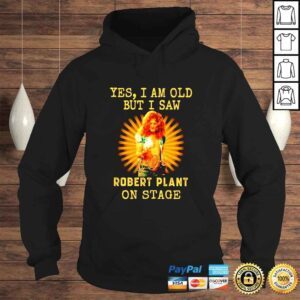 Hoodie Yes I am old but I saw Robert Plant on stage signature unisex tshirt