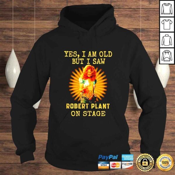 Yes I am old but I saw Robert Plant on stage signature unisex tshirt - Image 4